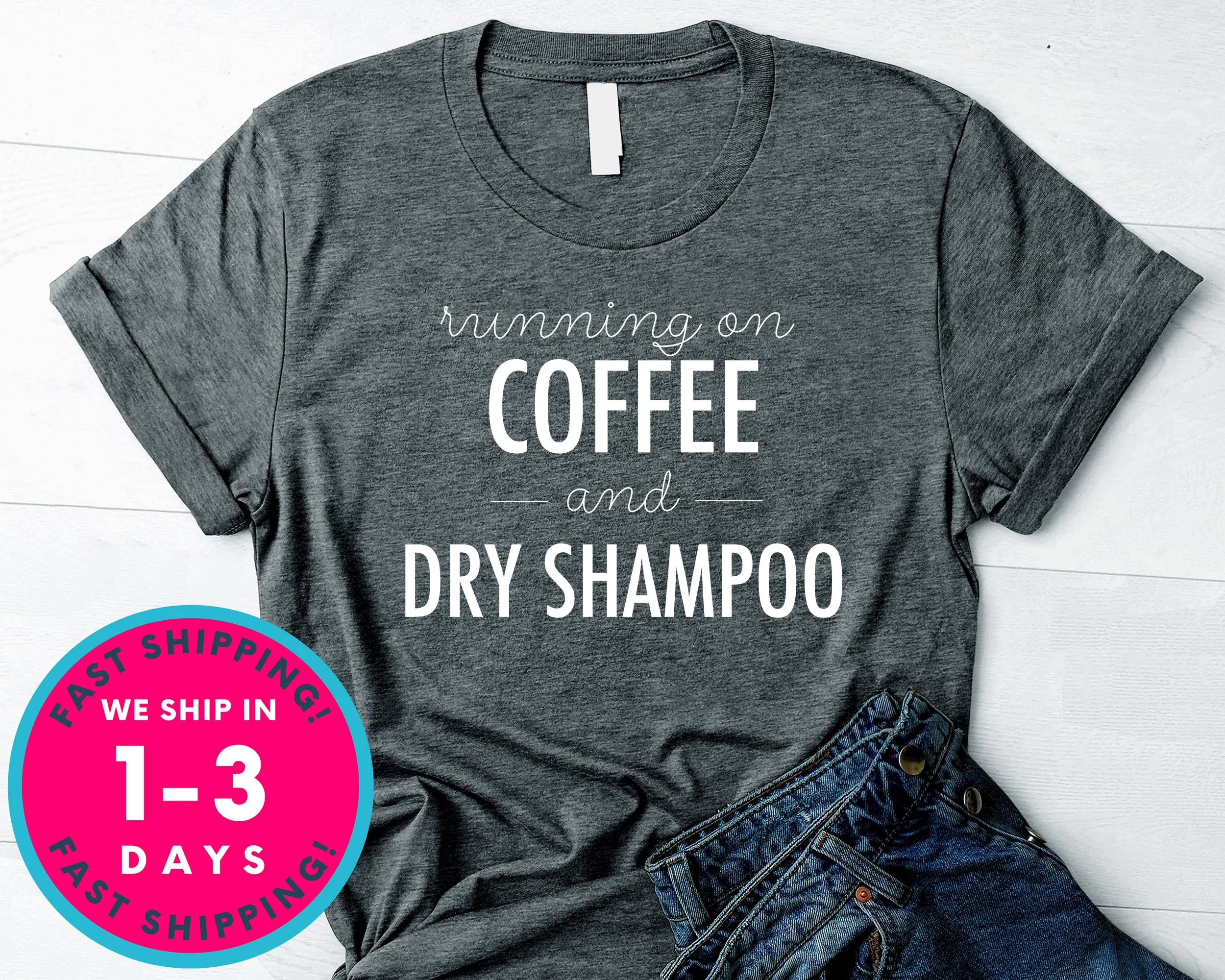 Running On Coffee And Dry Shampoo T-Shirt - Food Drink Shirt