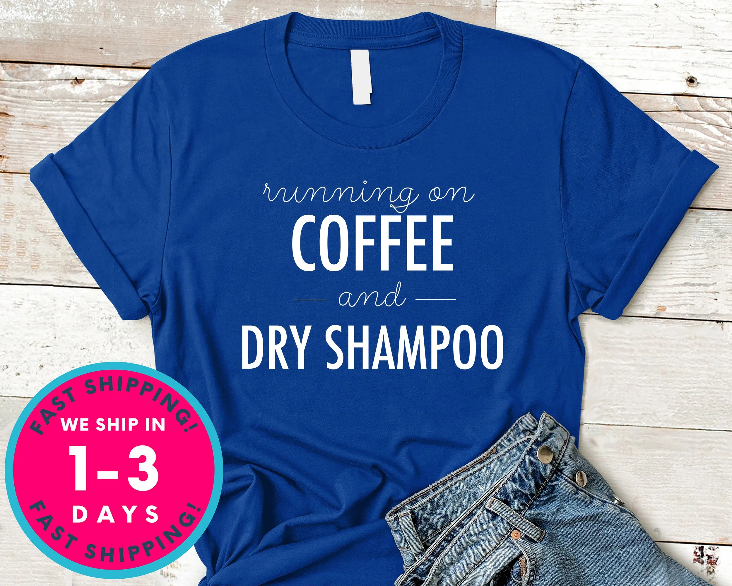 Running On Coffee And Dry Shampoo T-Shirt - Food Drink Shirt