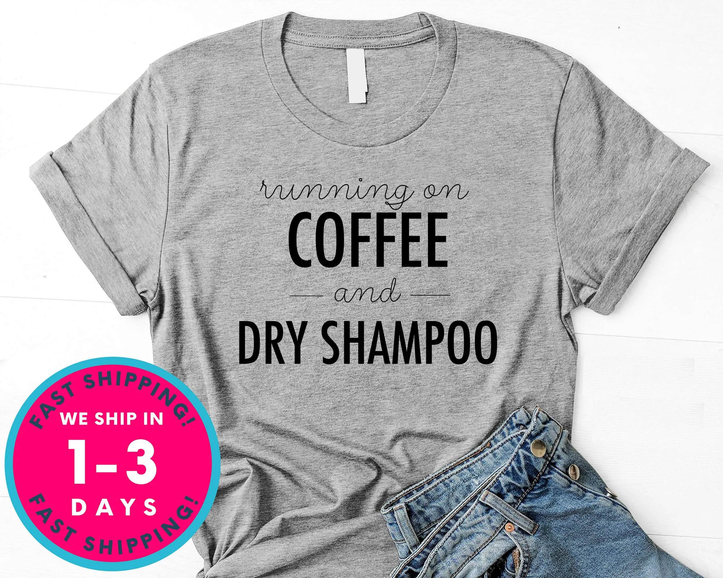 Running On Coffee And Dry Shampoo T-Shirt - Food Drink Shirt