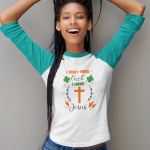 St. Patrick's Day Woman's 3/4" Raglan Tee Shirt - I Don't Need Luck